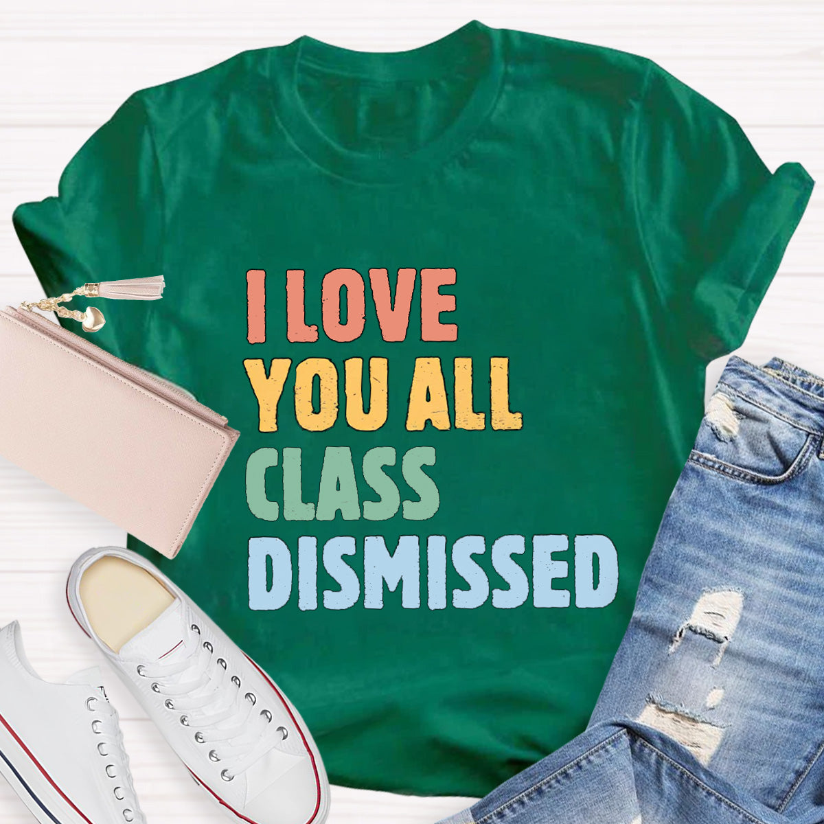 I Love You All Class Dismissed Teacher T-Shirt