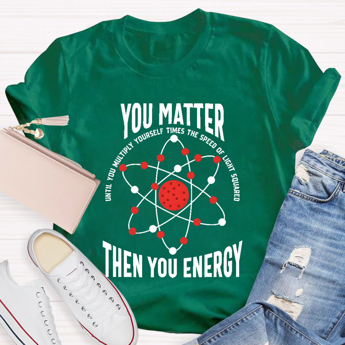 You Matter You Energy Science Teacher T-Shirt