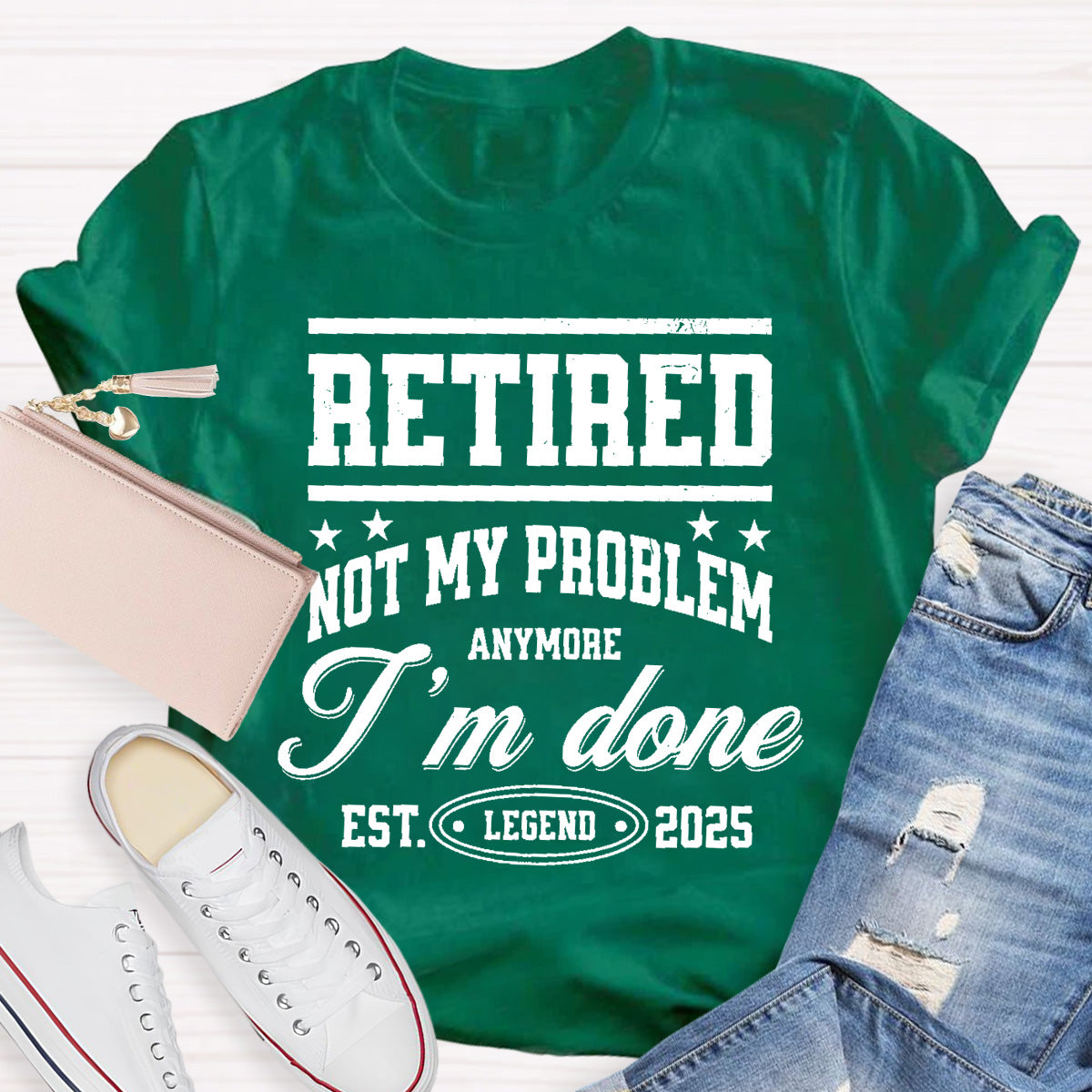 Retired Not My Problem Anymore I'm Done Teacher T-Shirt
