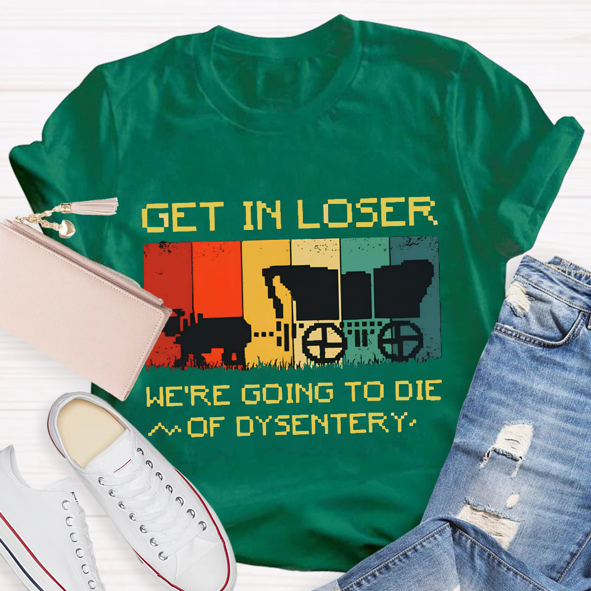 Get In Loser We're Going To Die Of Dysentery T-Shirt
