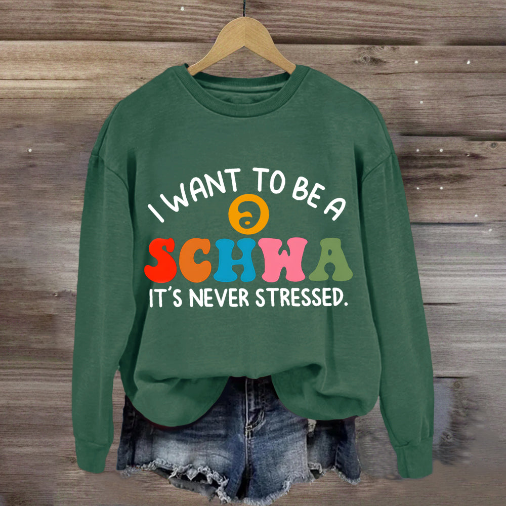 I Want To Be A Schwa It's Never Stressed Sweatshirt