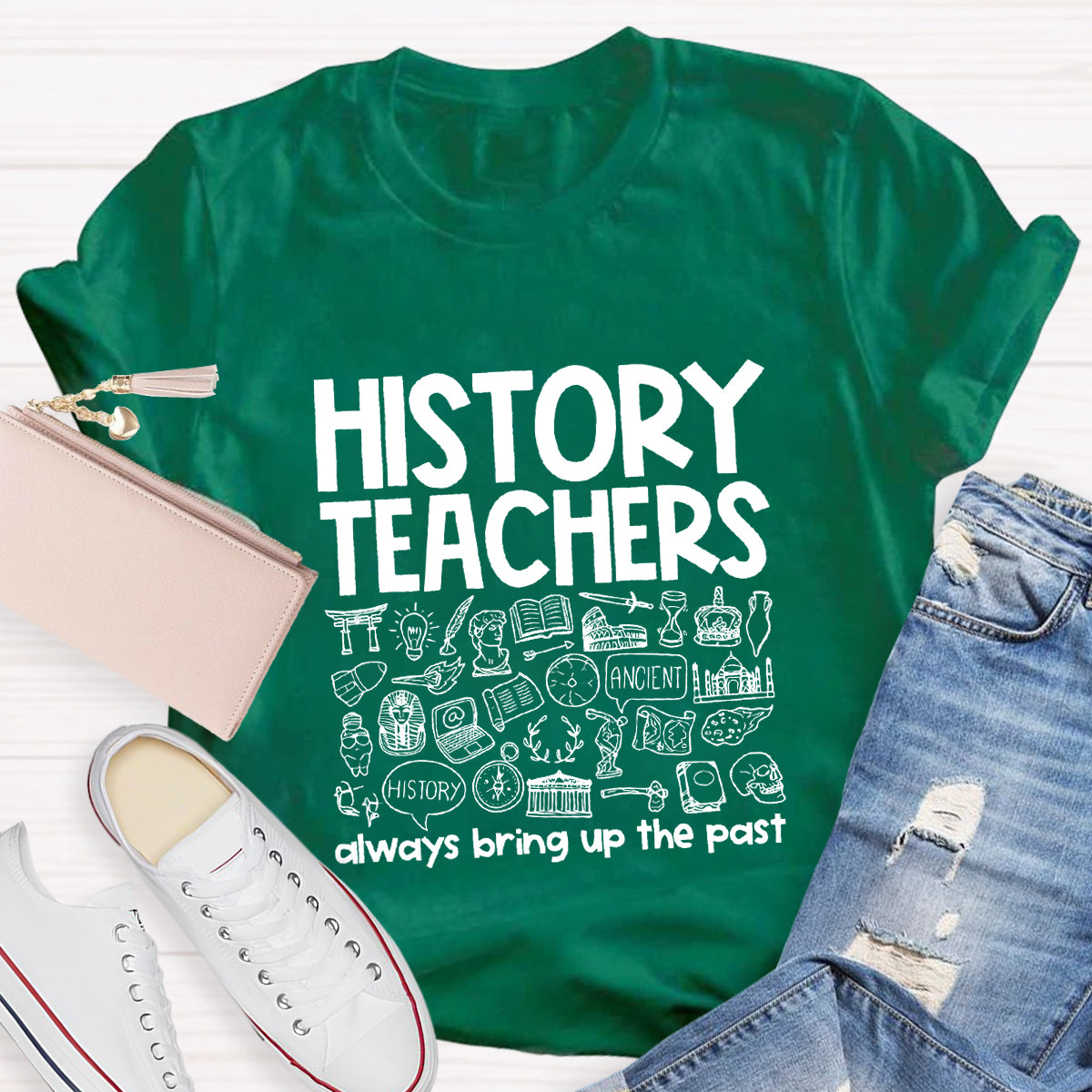 History Teacher Always Bring Up The Past Teacher T-Shirt