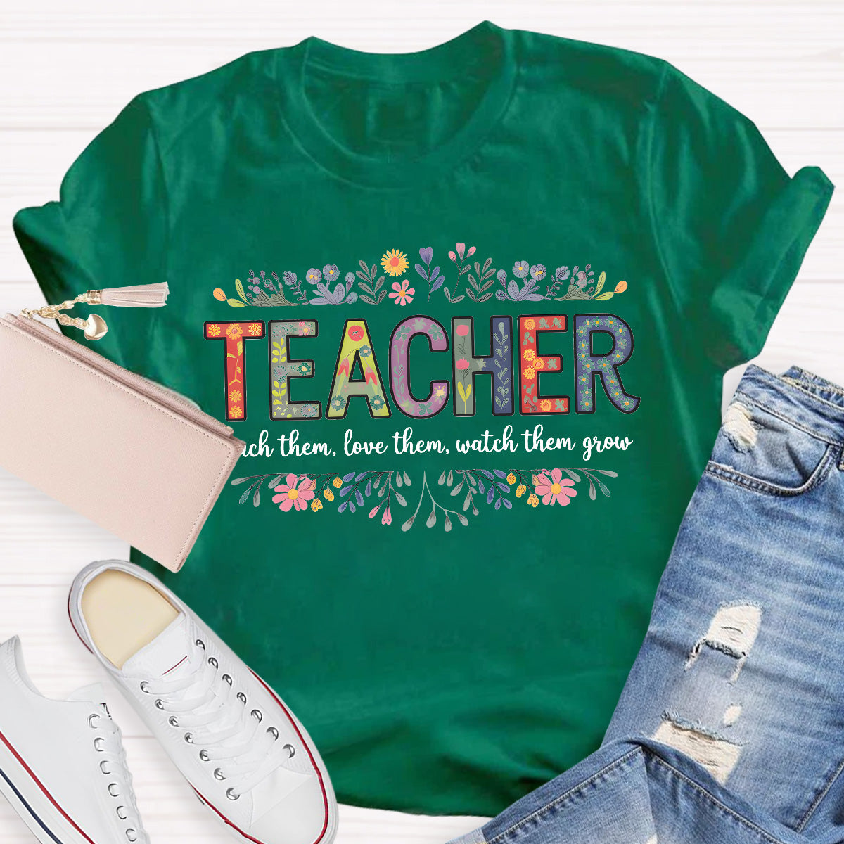 Teach Them Love Them Watch Them Grow Teacher T-Shirt