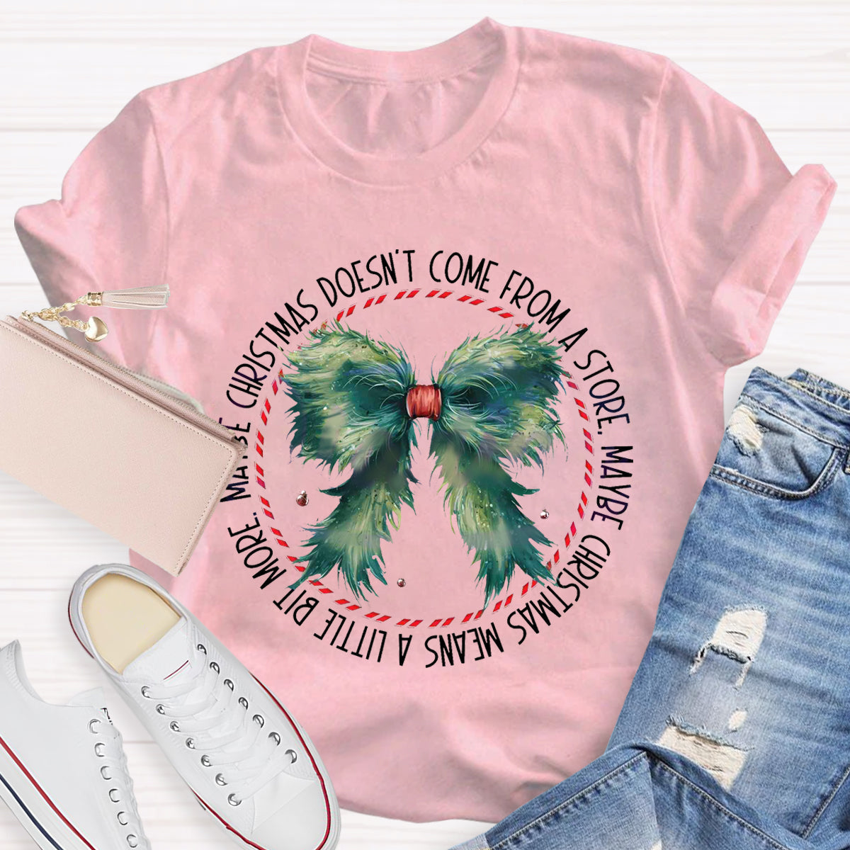 Maybe Christmas Doesn't Come From A Store , Maybe Christmas Means A Little Bit More T-Shirt