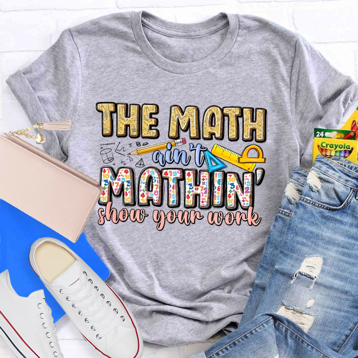 The Math Are't' Mathin Show Your Work Teacher T-Shirt