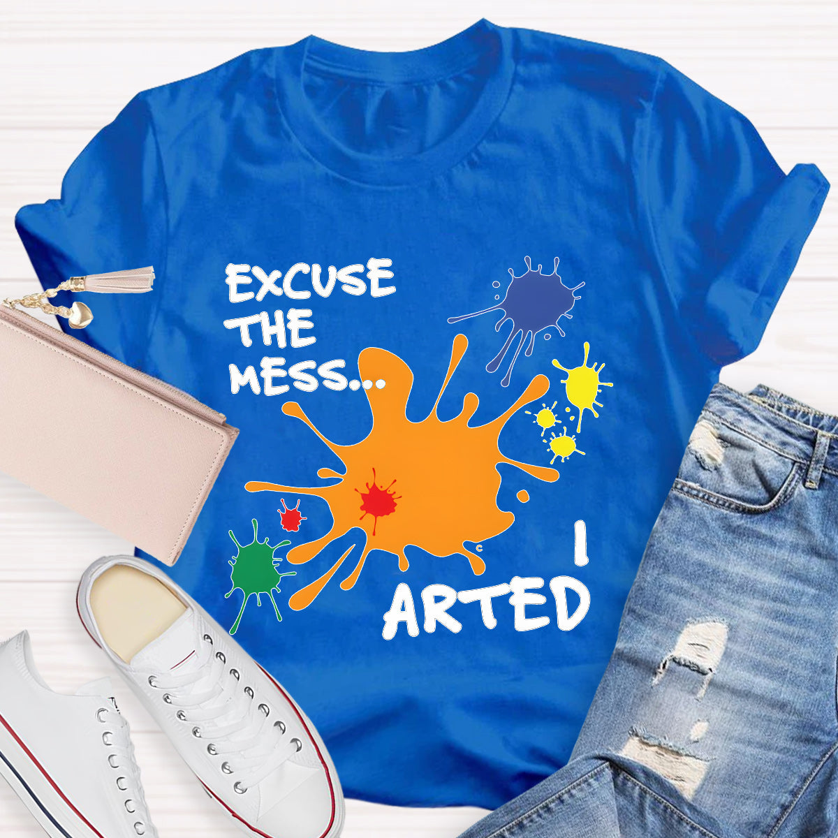 Excuse The Mess Arted Teacher T-Shirt