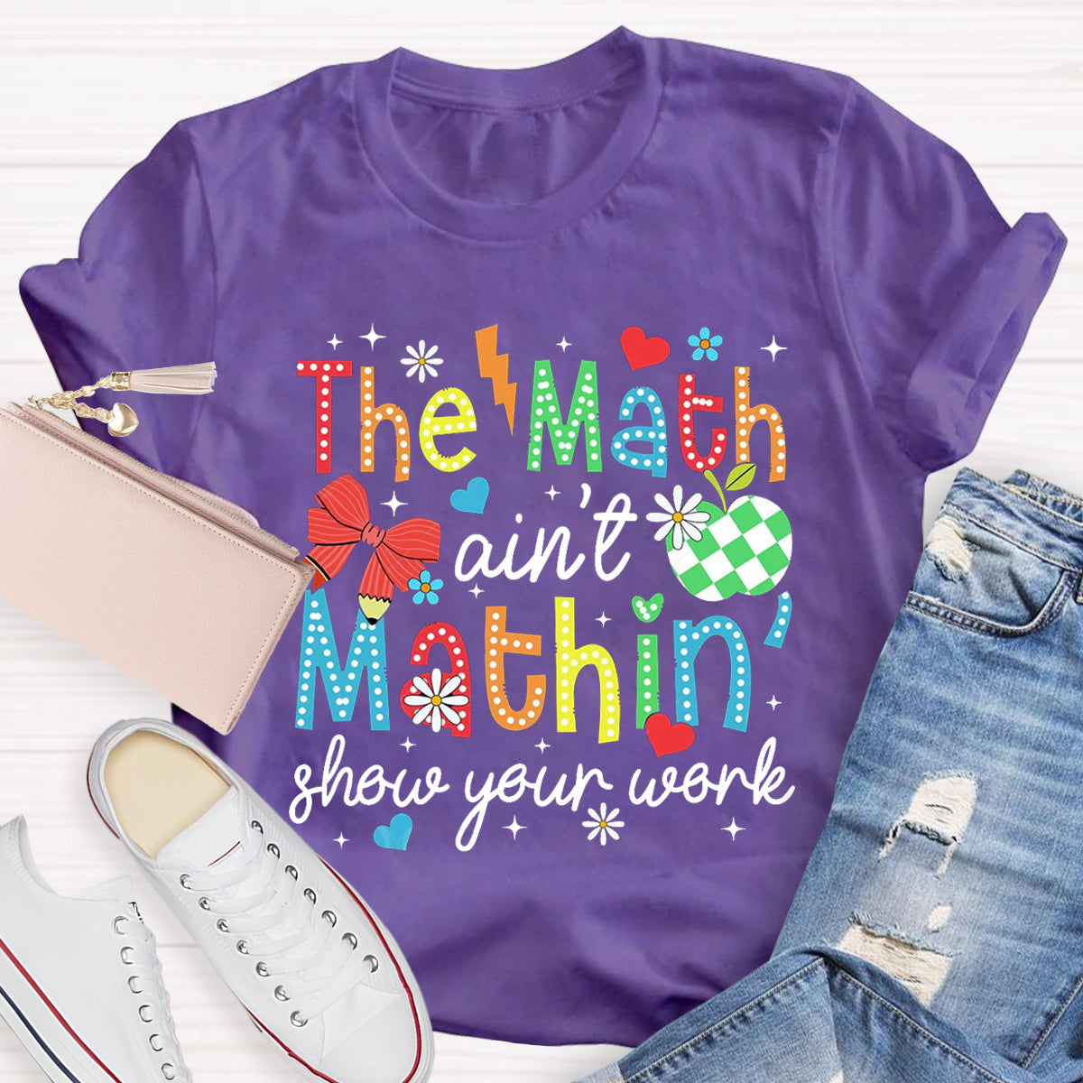 The Math Ain't Mathin Show Your Work Math Teacher T-Shirt