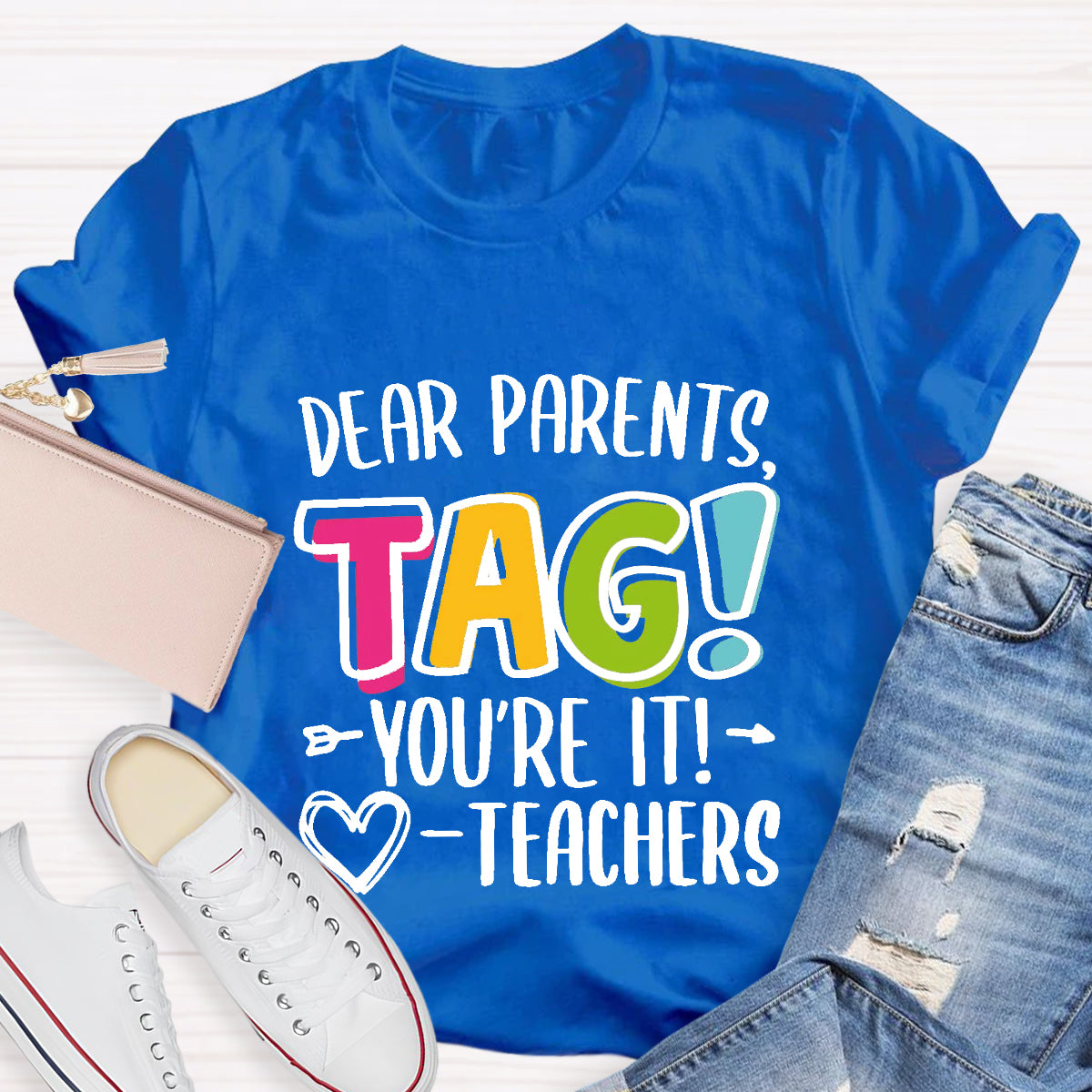 Dear Parents Tag You're It Love Teachers T-Shirt
