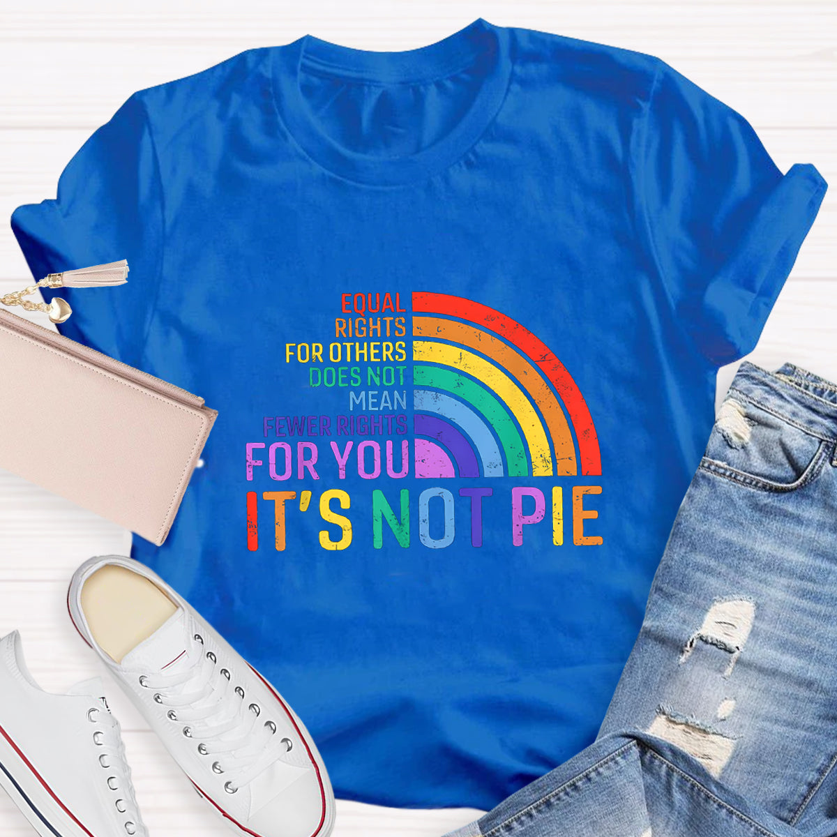 It's Not Pie Shirt, Equal Rights for Others Does Not Mean Fewer Rights for You T-Shirt