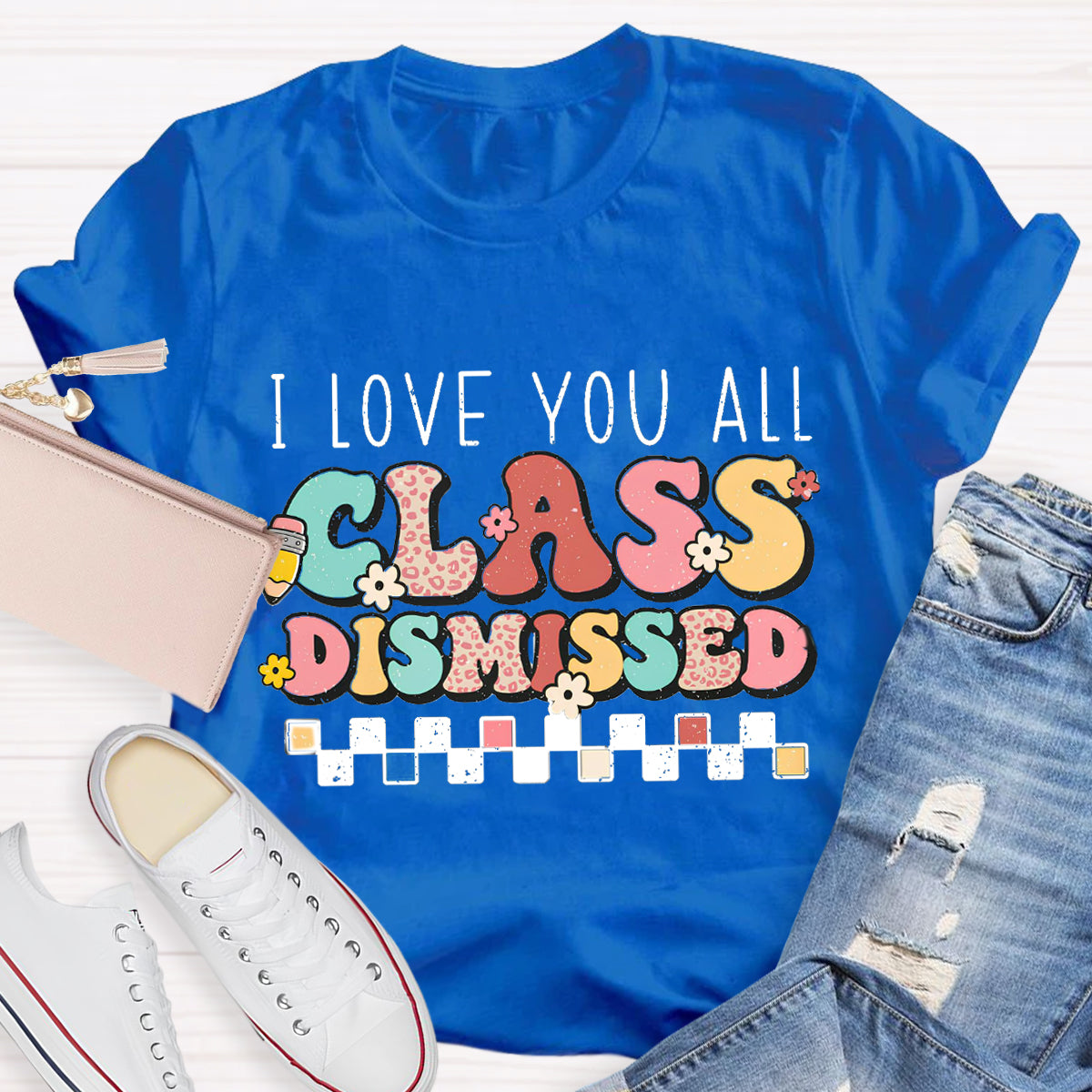 I Love You All Class Dismissed Last Day of School Teacher T-Shirt
