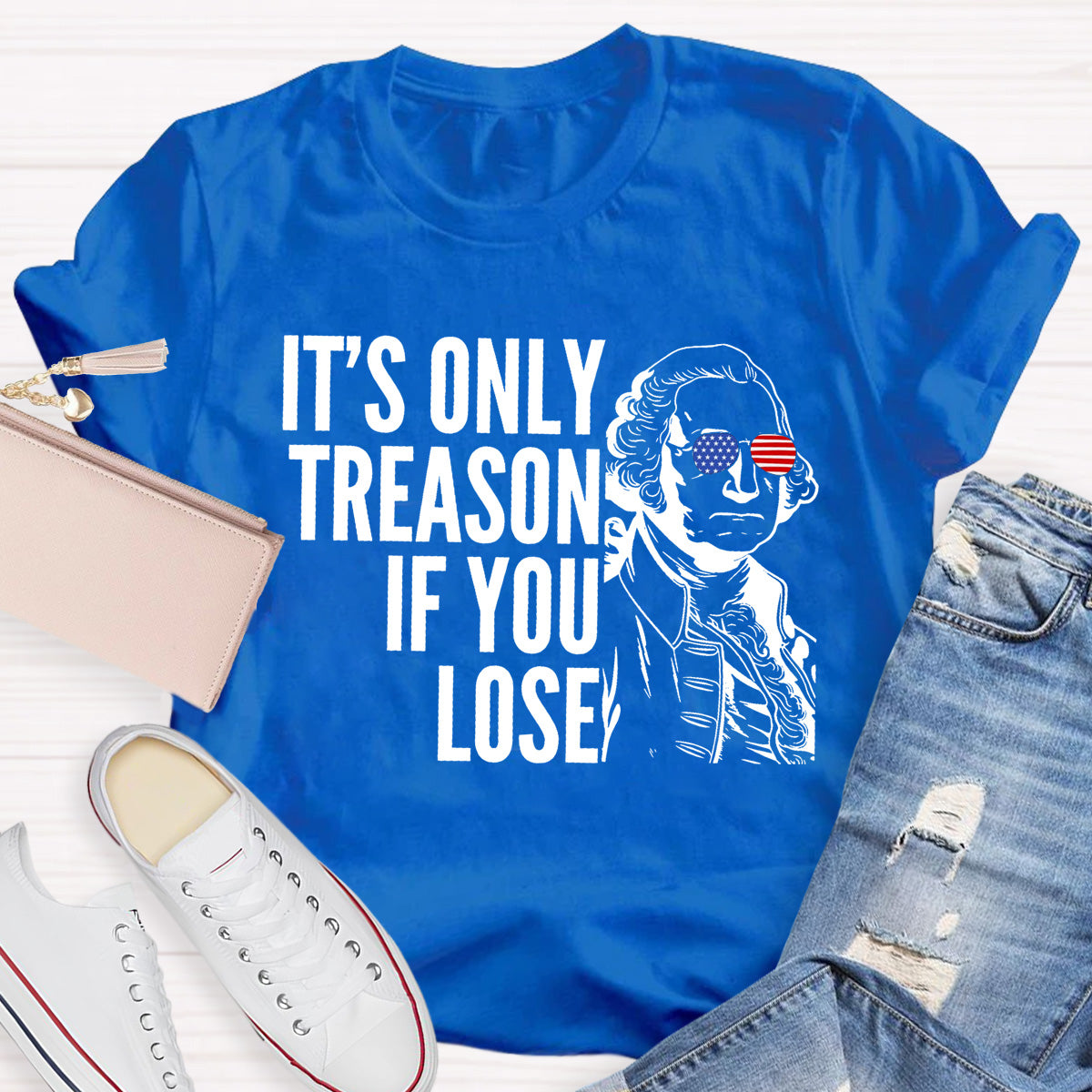 It's Only Treason If You Lose Teacher T-Shirt