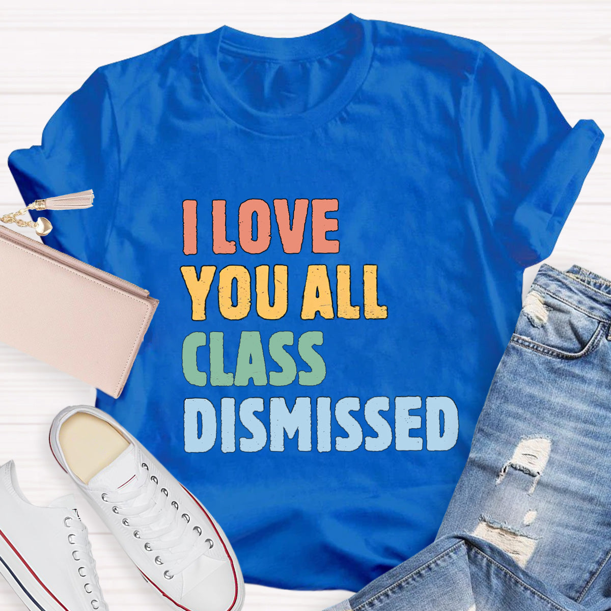 I Love You All Class Dismissed Teacher T-Shirt