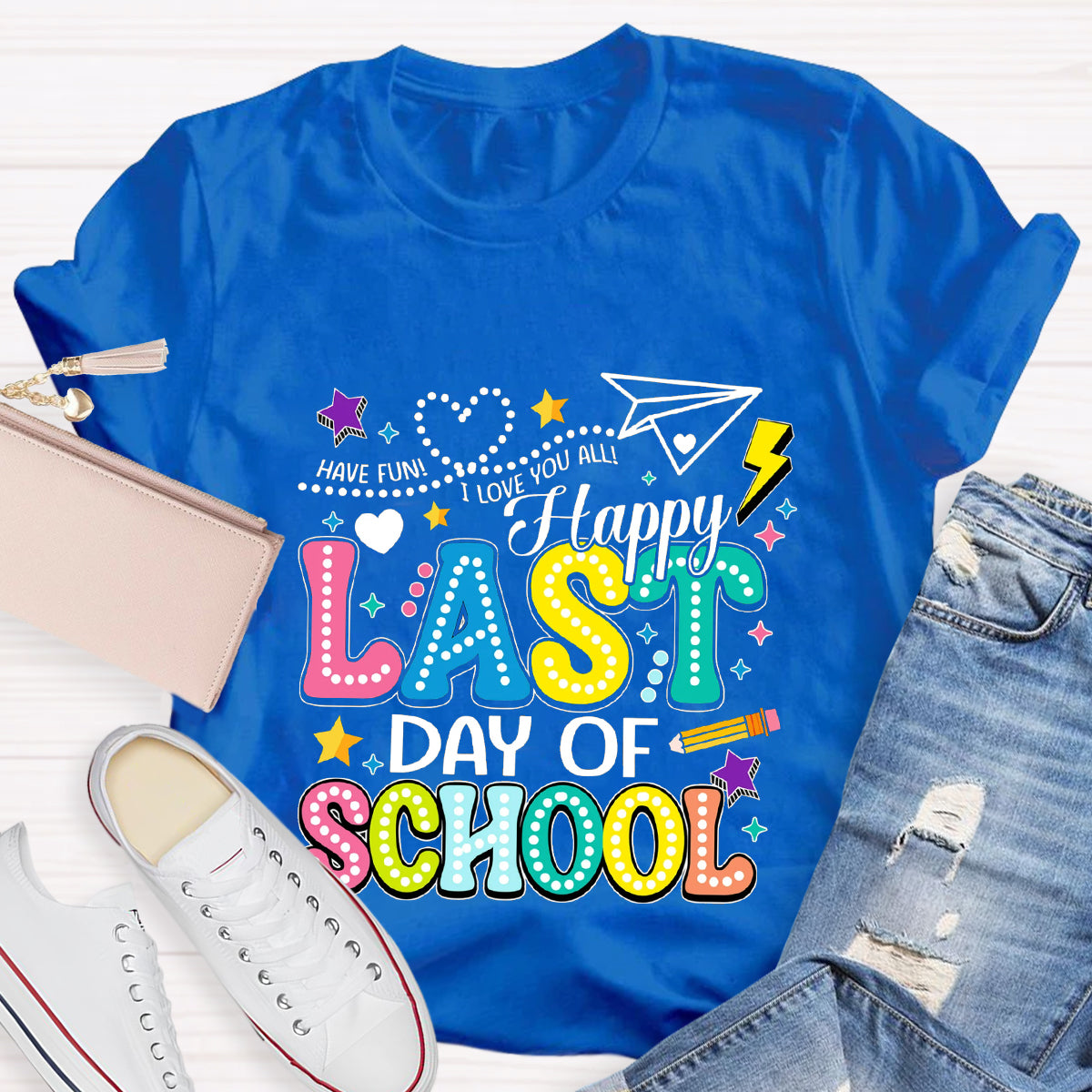 Have Fun Happy Last Day Of School Teacher T-Shirt