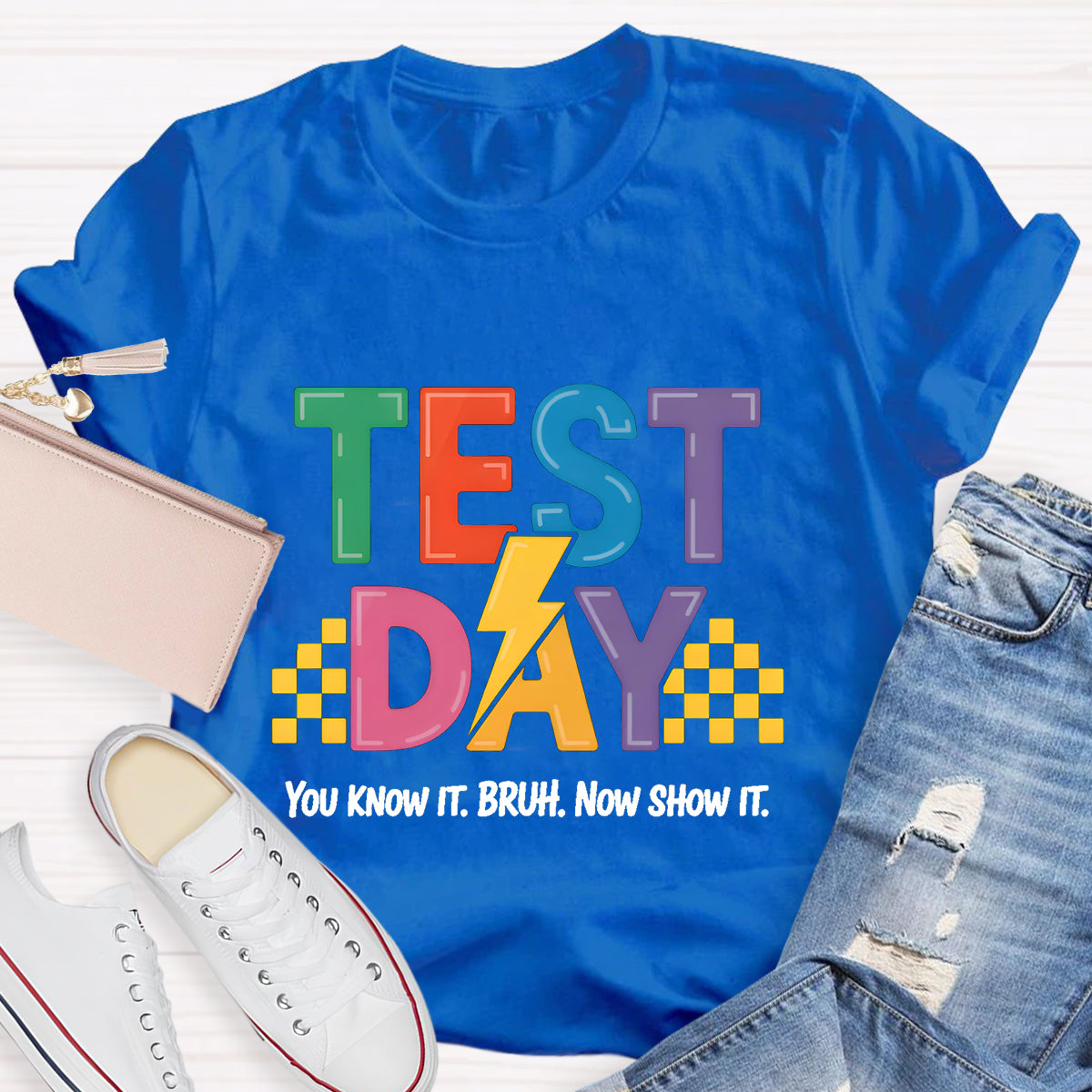 You Know It Now Show It Text Day Teacher T-Shirt