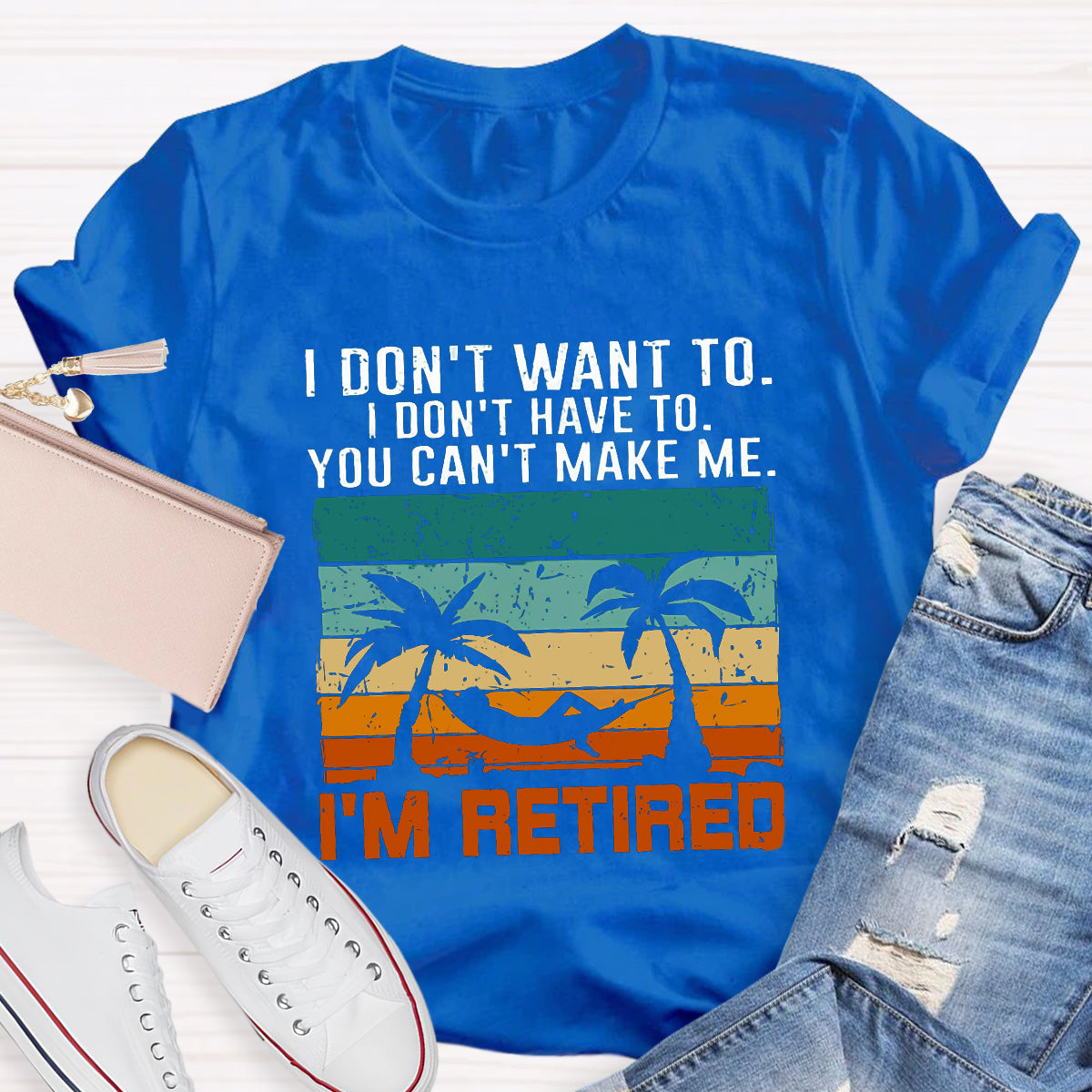 I Don't Want To I'm Retired Teacher T-Shirt