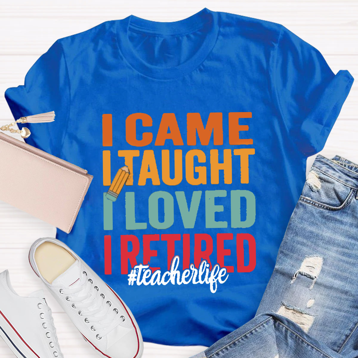 I Came I Taught I Loved I Retired Teacher T-Shirt