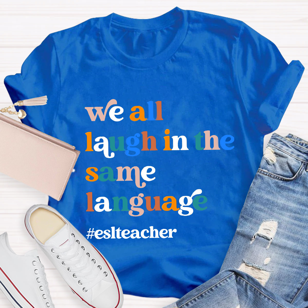 Teacher We All Laugh in the Same Language ESL Teacher T-Shirt