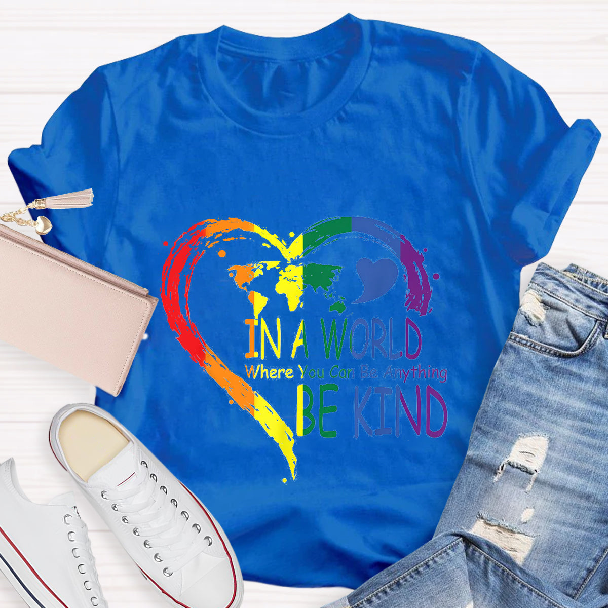 In A World Where You Can Be Anything Be Kin Colorful Heart T-Shirt