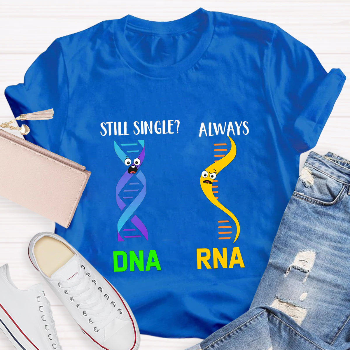 Still Single DNA Always RNA Science Teacher T-Shirt