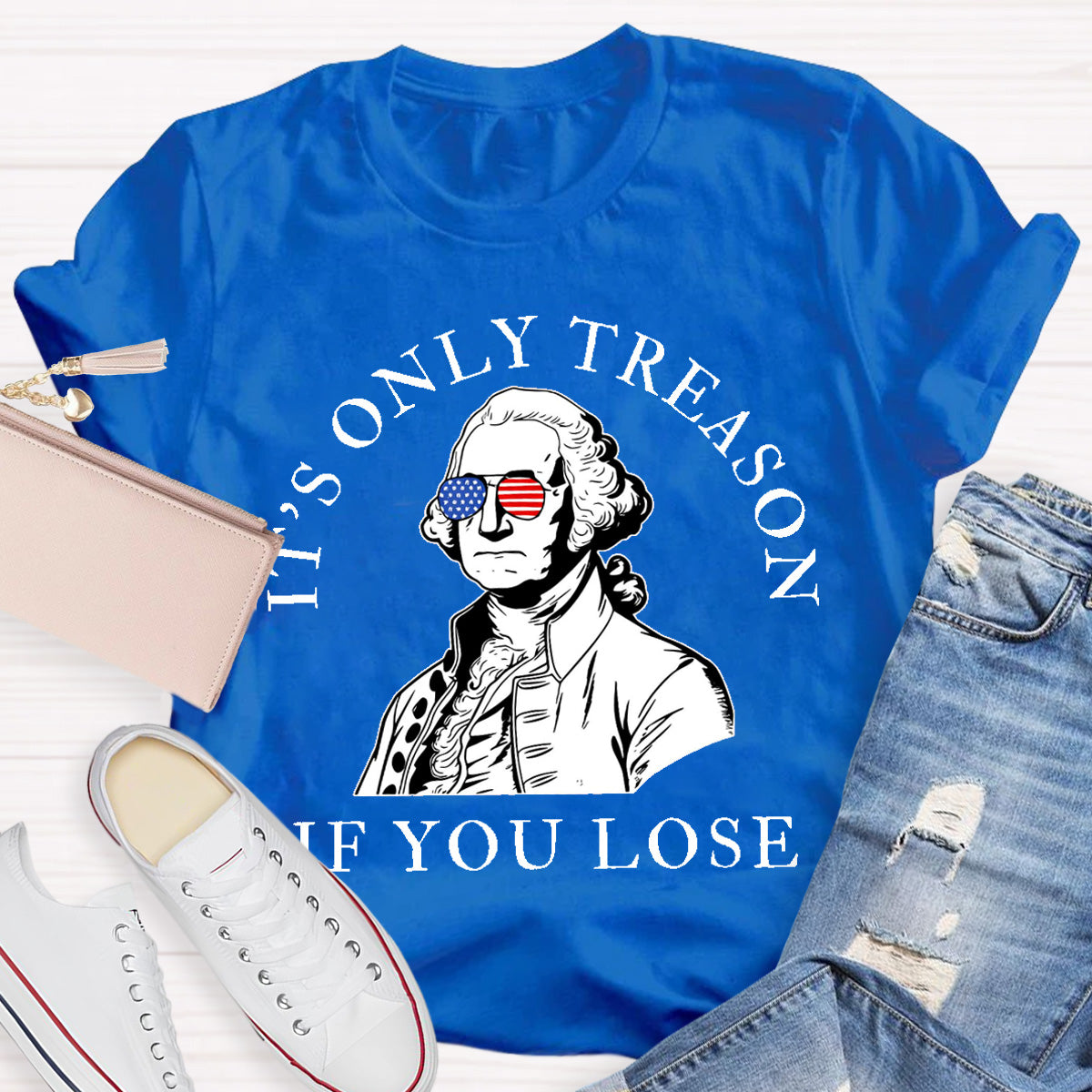 It's Only Treason If You Lose Teacher T-Shirt