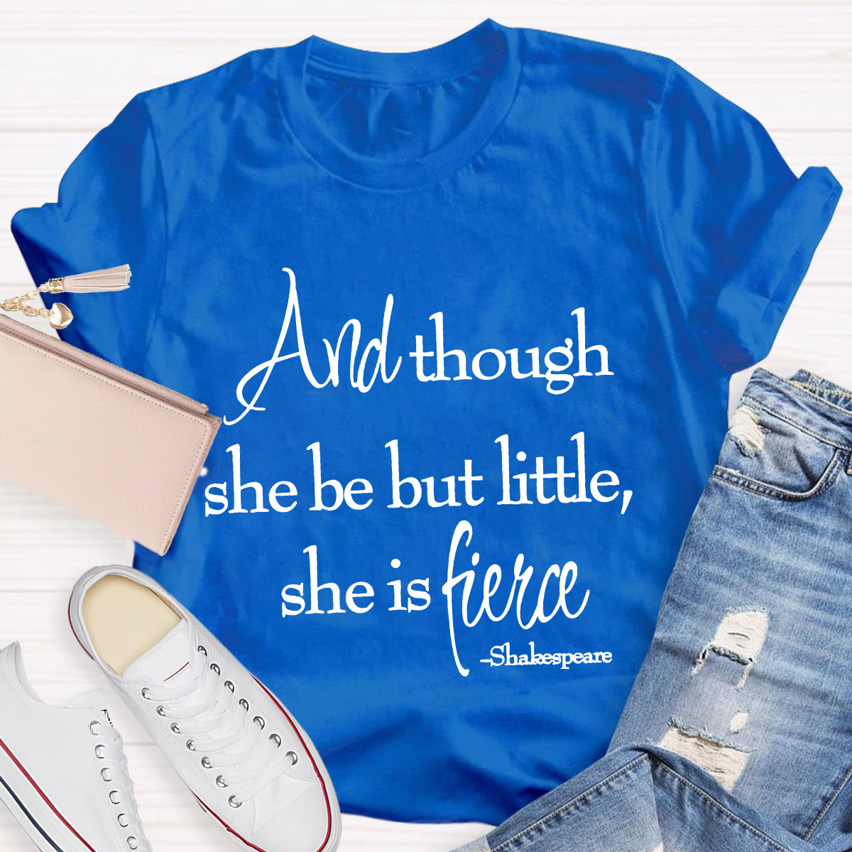 And Though She Be But Little She Is Fierce T-Shirt