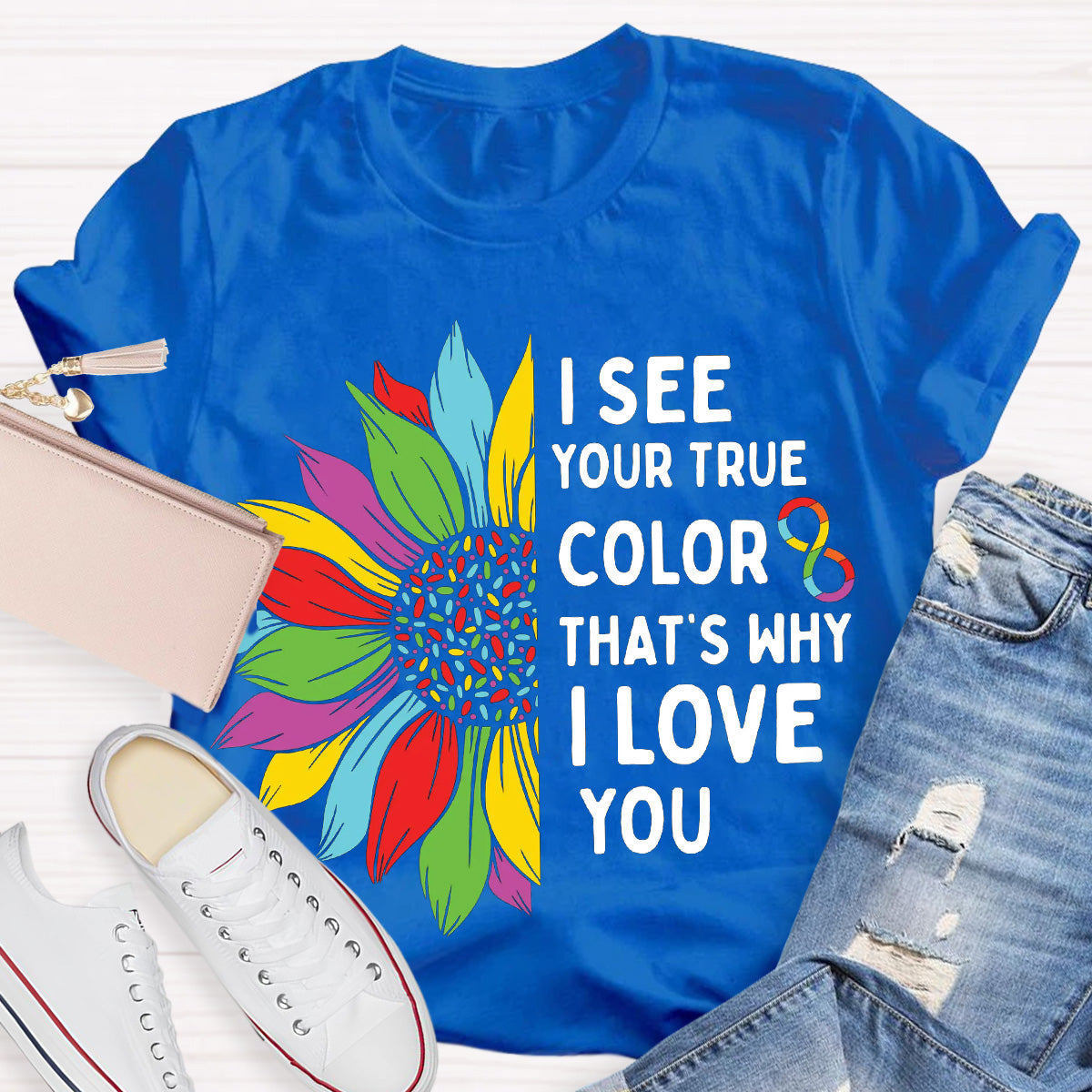 I See Your True Color That's Why I Love You Teacher T-Shirt