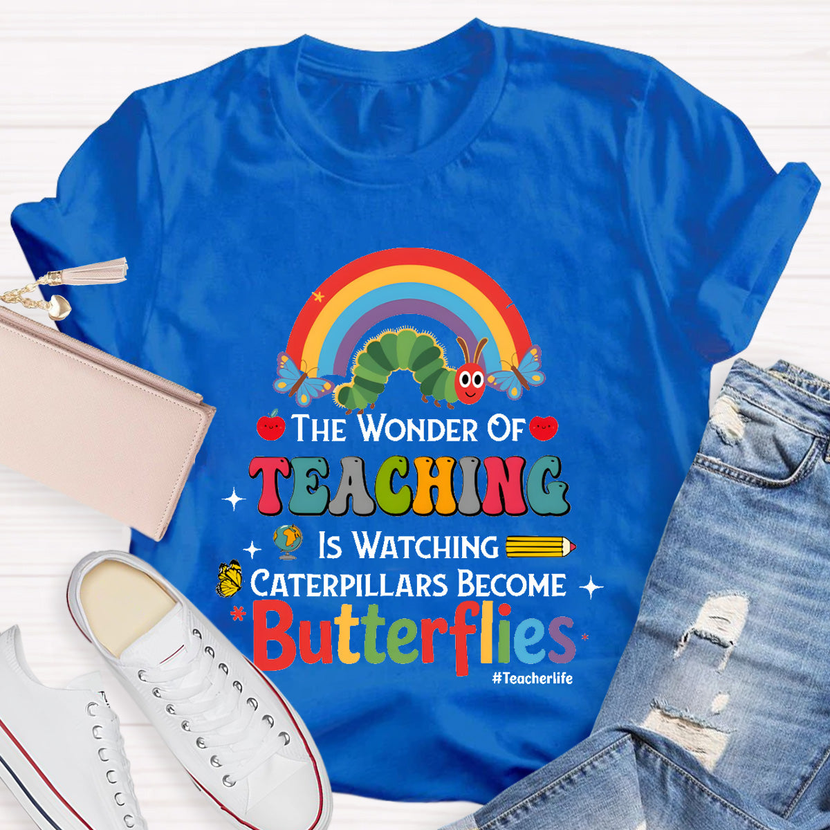 The Wonder Of Teaching Is Watching Caterpillars Become Butterflies Teacherlife T-Shirt