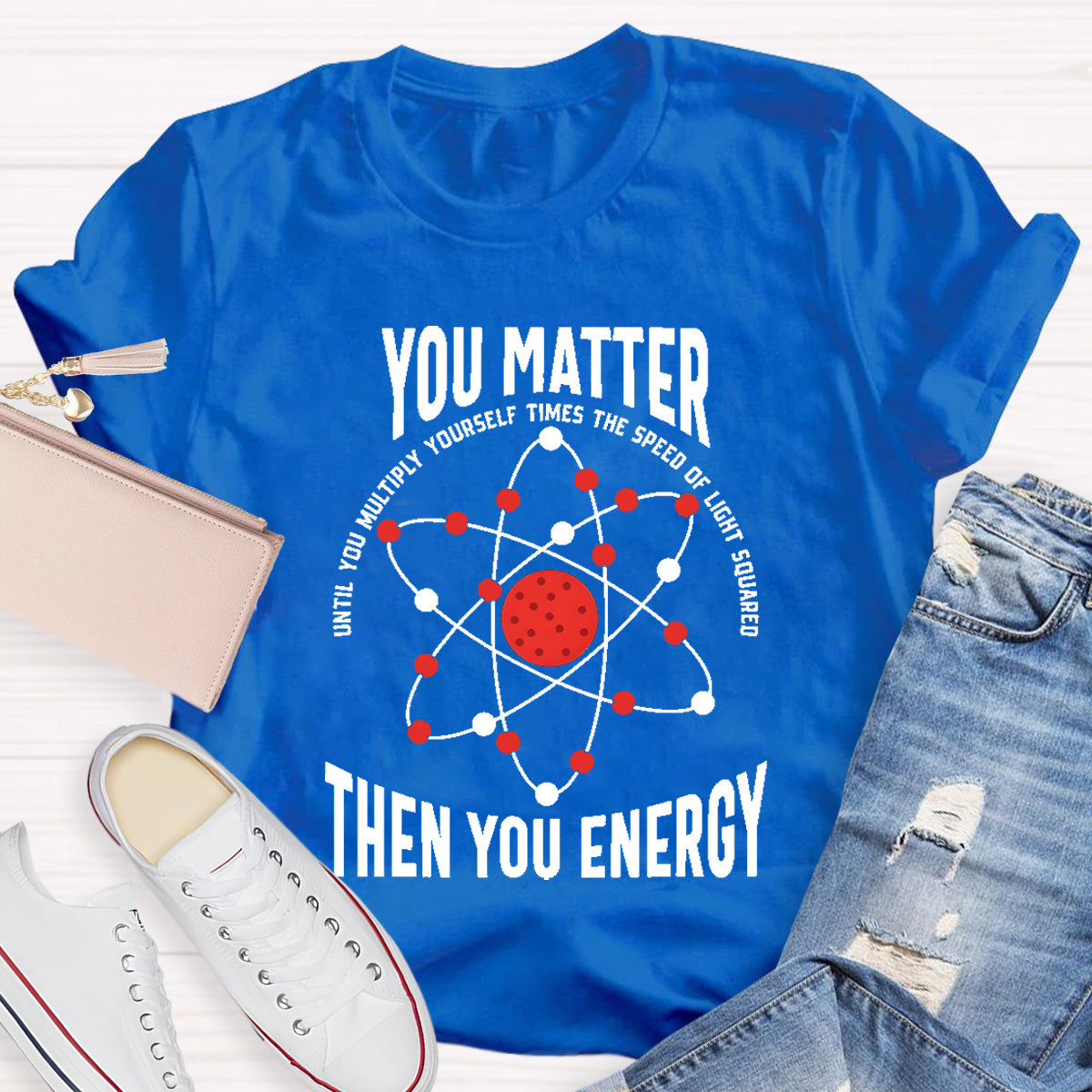 You Matter You Energy Science Teacher T-Shirt