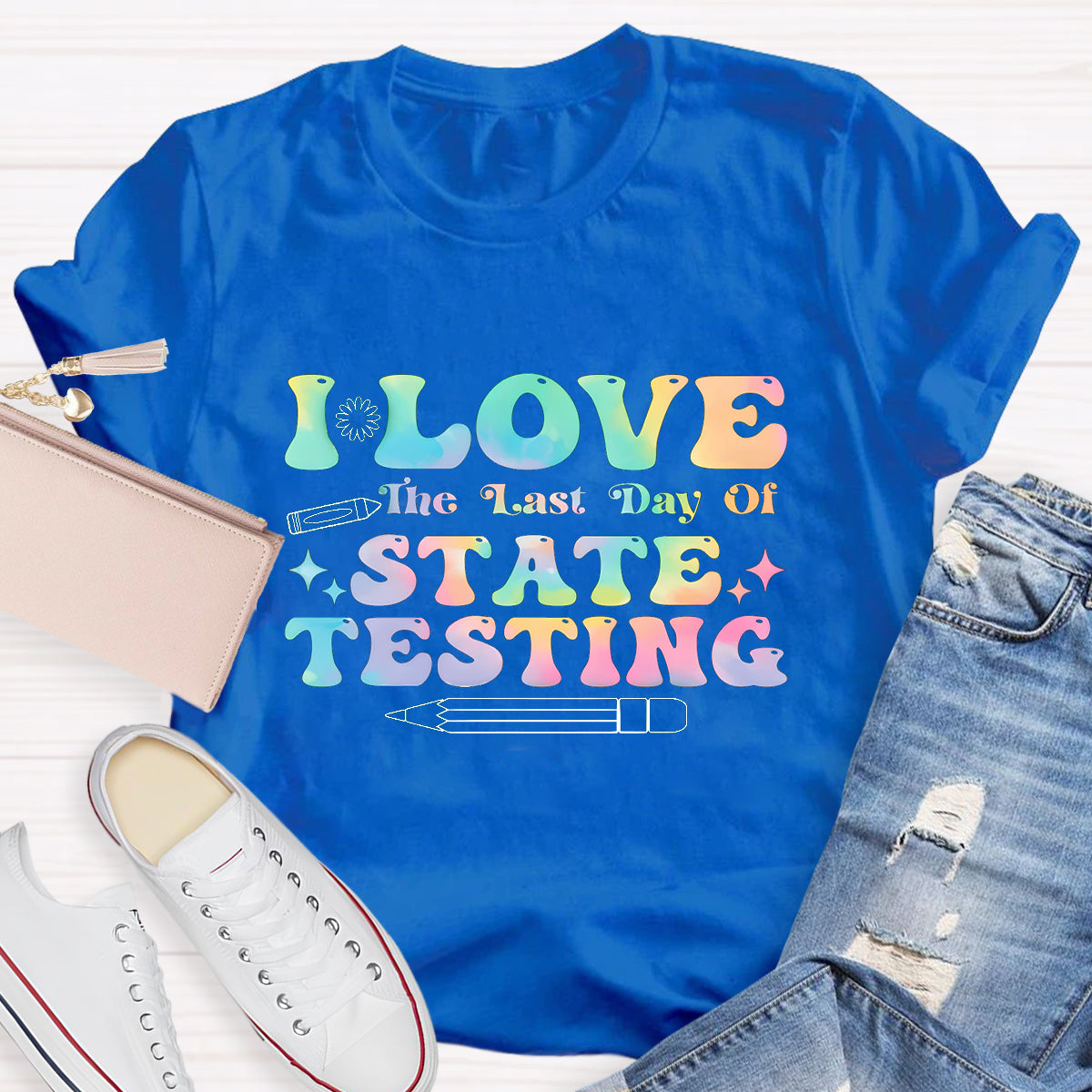 I Love State Testing Last Day Teacher T-Shirt