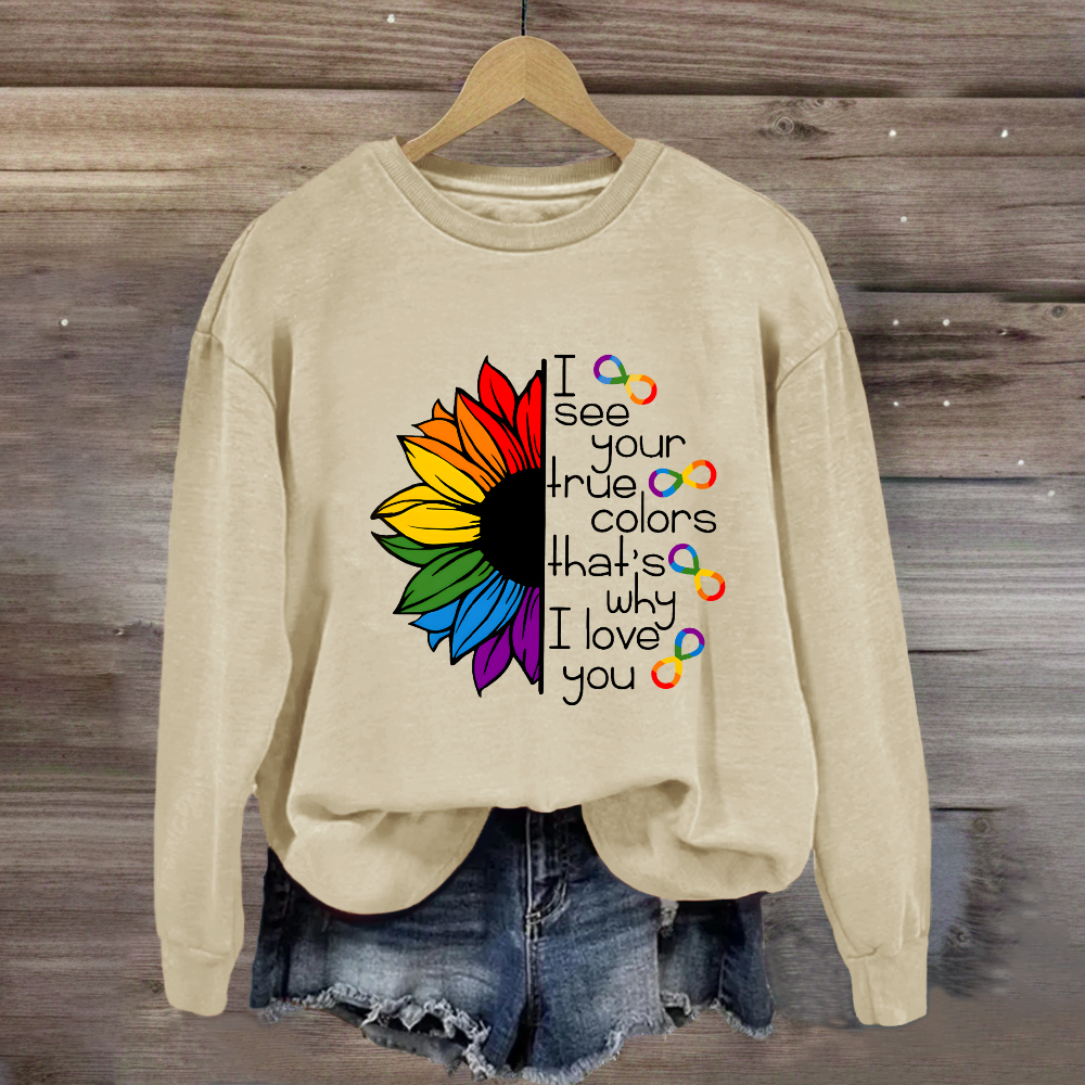 I See Your True Colors That's Why I Love You Colorful Sunflower Sweatshirt