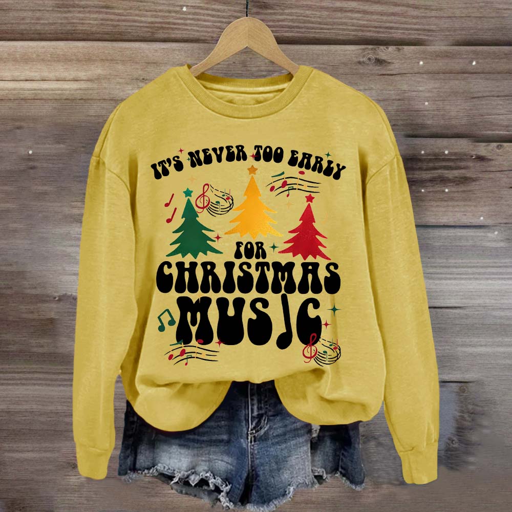 It's Never Too Early for Christmas Music Sweatshirt