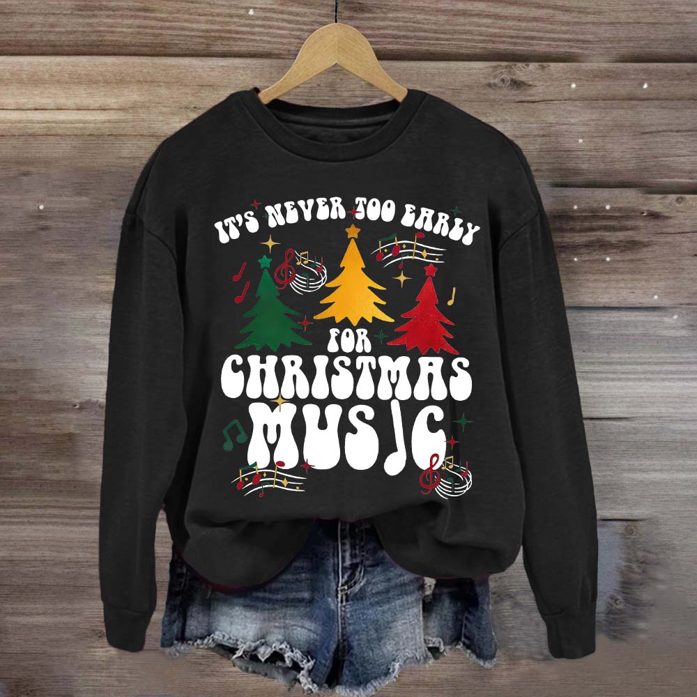 It's Never Too Early for Christmas Music Sweatshirt