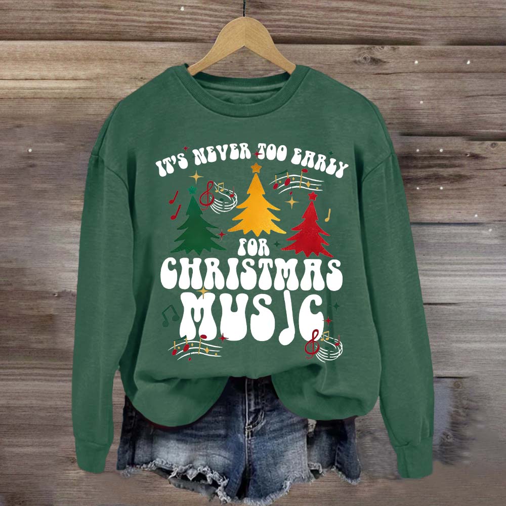 It's Never Too Early for Christmas Music Sweatshirt