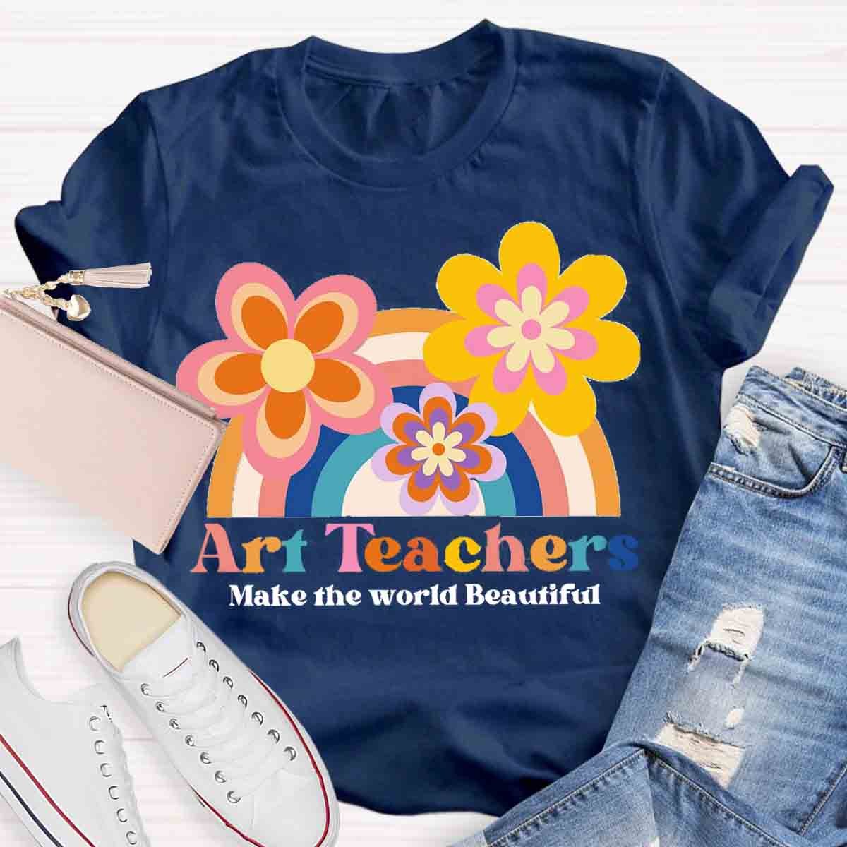 Art Teacher Make The World Beautiful Teacher T-Shirt