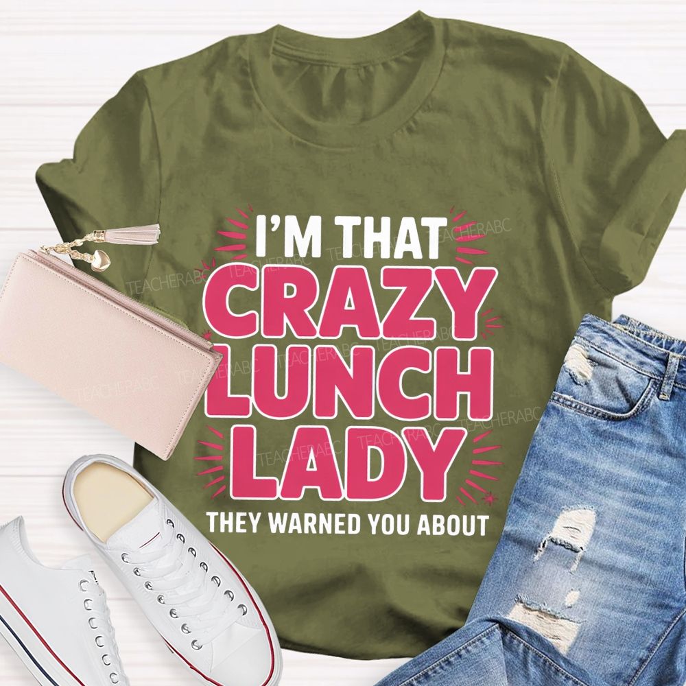 I'M That Crazy Lunch Lady They Warned You About Teacher T-Shirt