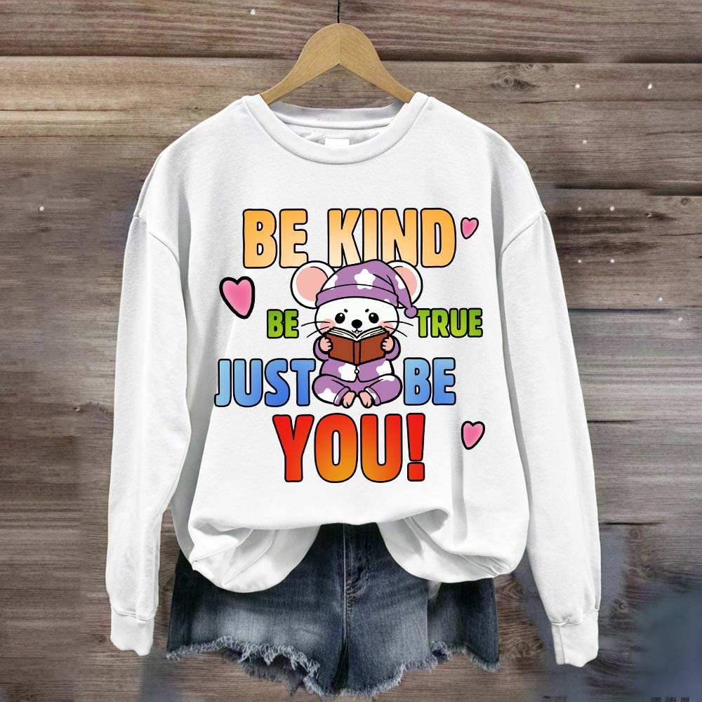 Be Kind Be True Just Be You Mouse Looks Book Sweatshirt