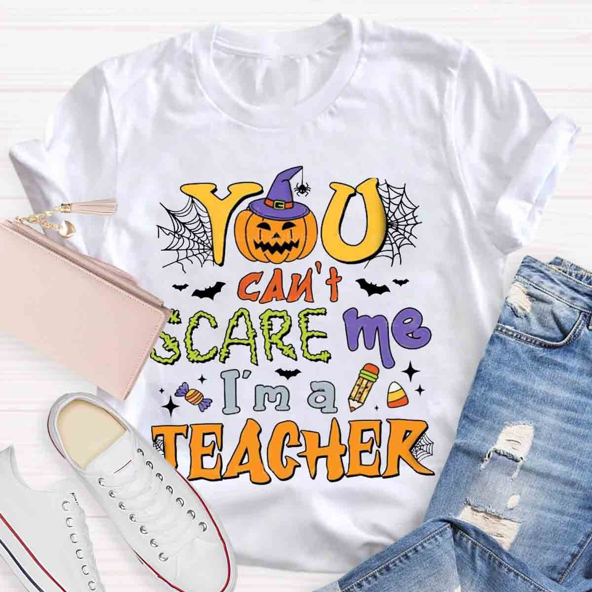 You Can't Scare Me I'm A Teacher Halloween Shirt