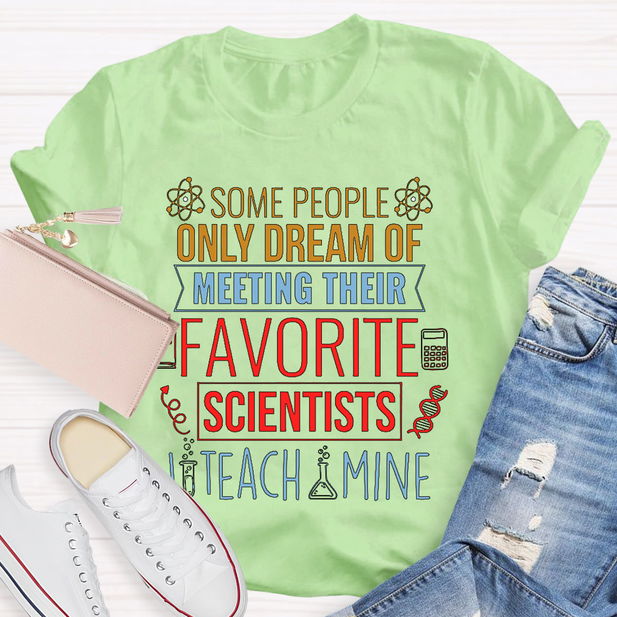 Some People Only Dream Of Meeting Their Favorite Scientists I Teach Mine T-shirt