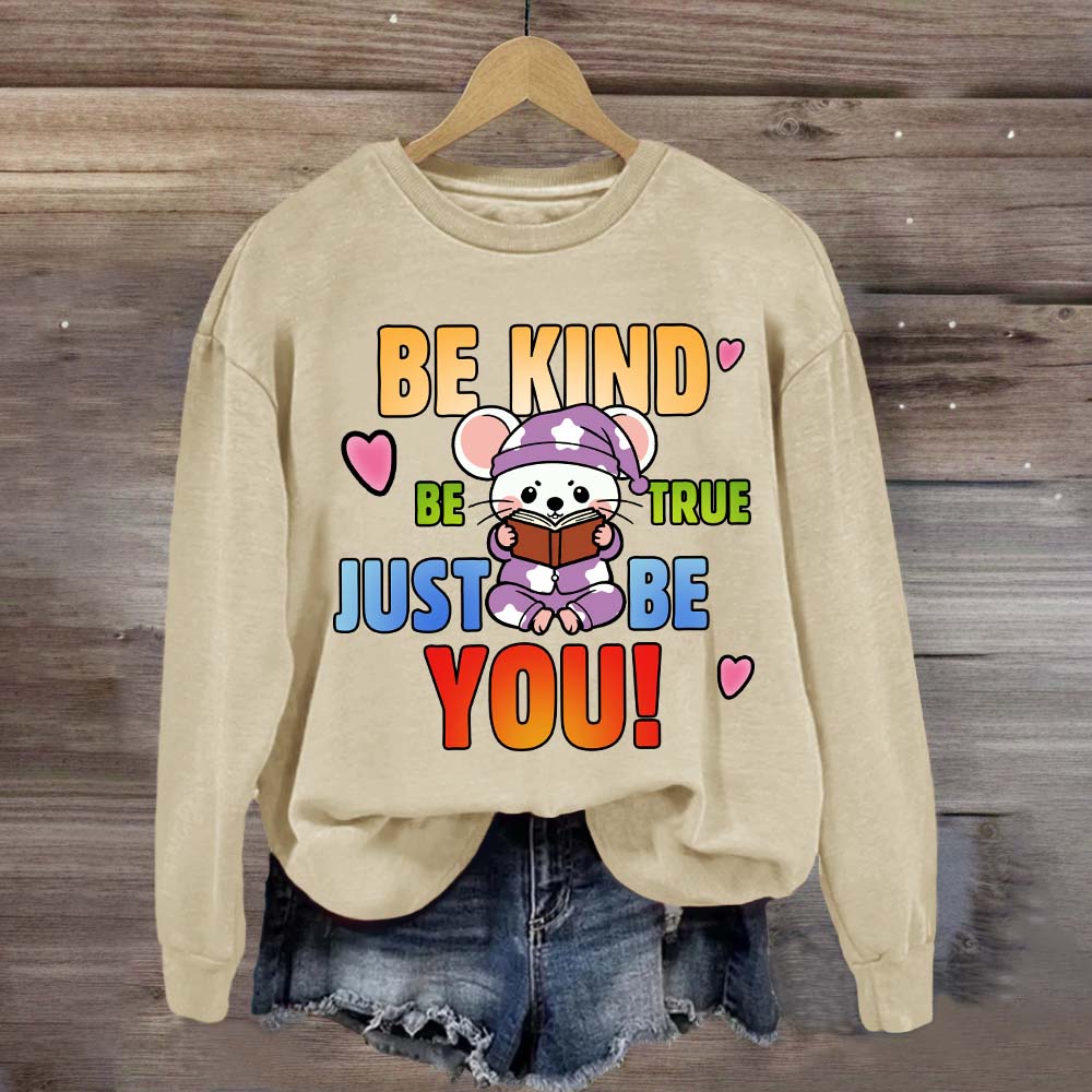 Be Kind Be True Just Be You Mouse Looks Book Sweatshirt