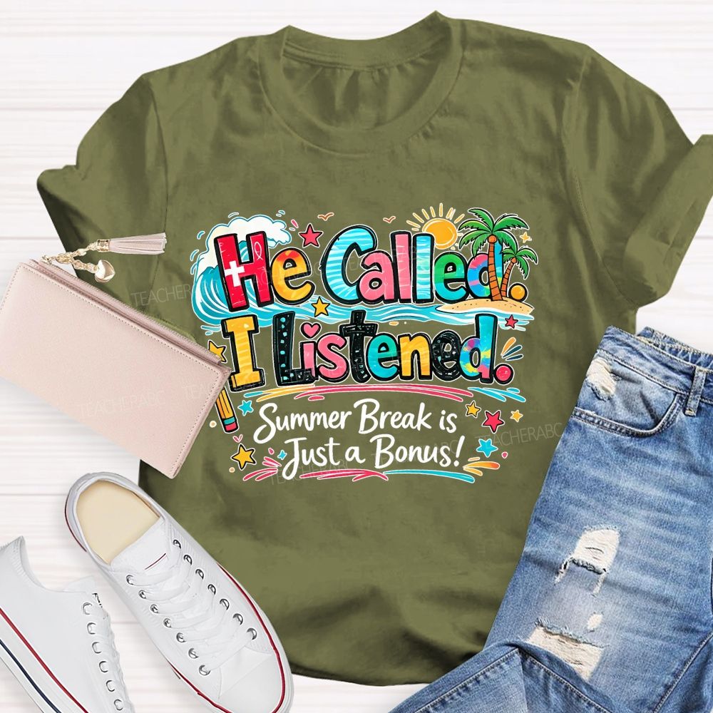 He Called I Listened Summer Break Is Just A Bonus Teacher T-shirt