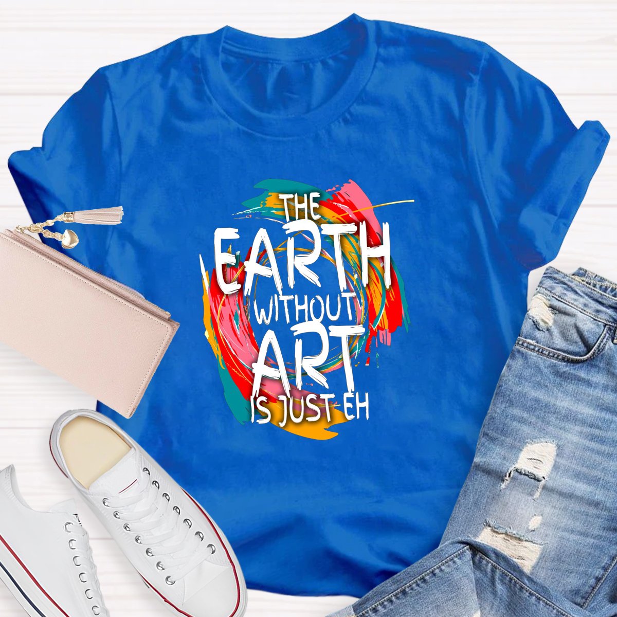 The Earth Without Art Is Just Eh Teacher's Graphic Tee