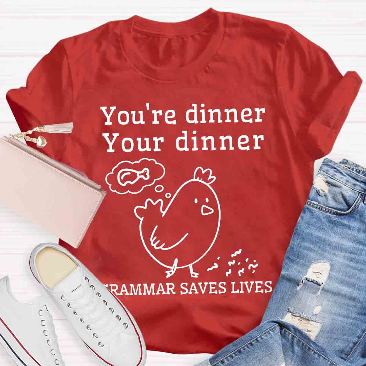 You're Dinner Your Dinner Grammar Saves Lives Funny English Teacher Shirt