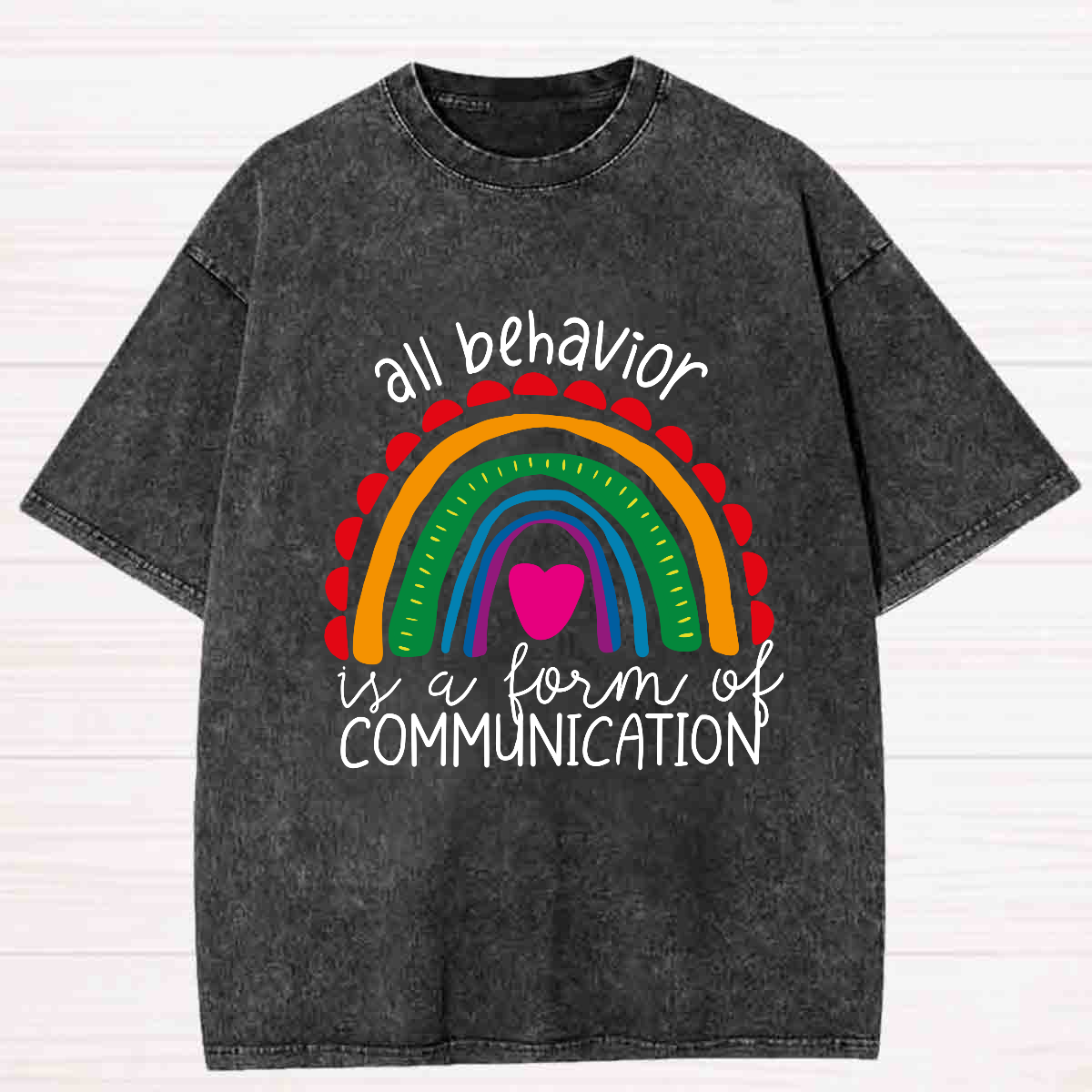 All Behavior Is A Form Of Communication Rainbow Heart Washed T-shirt