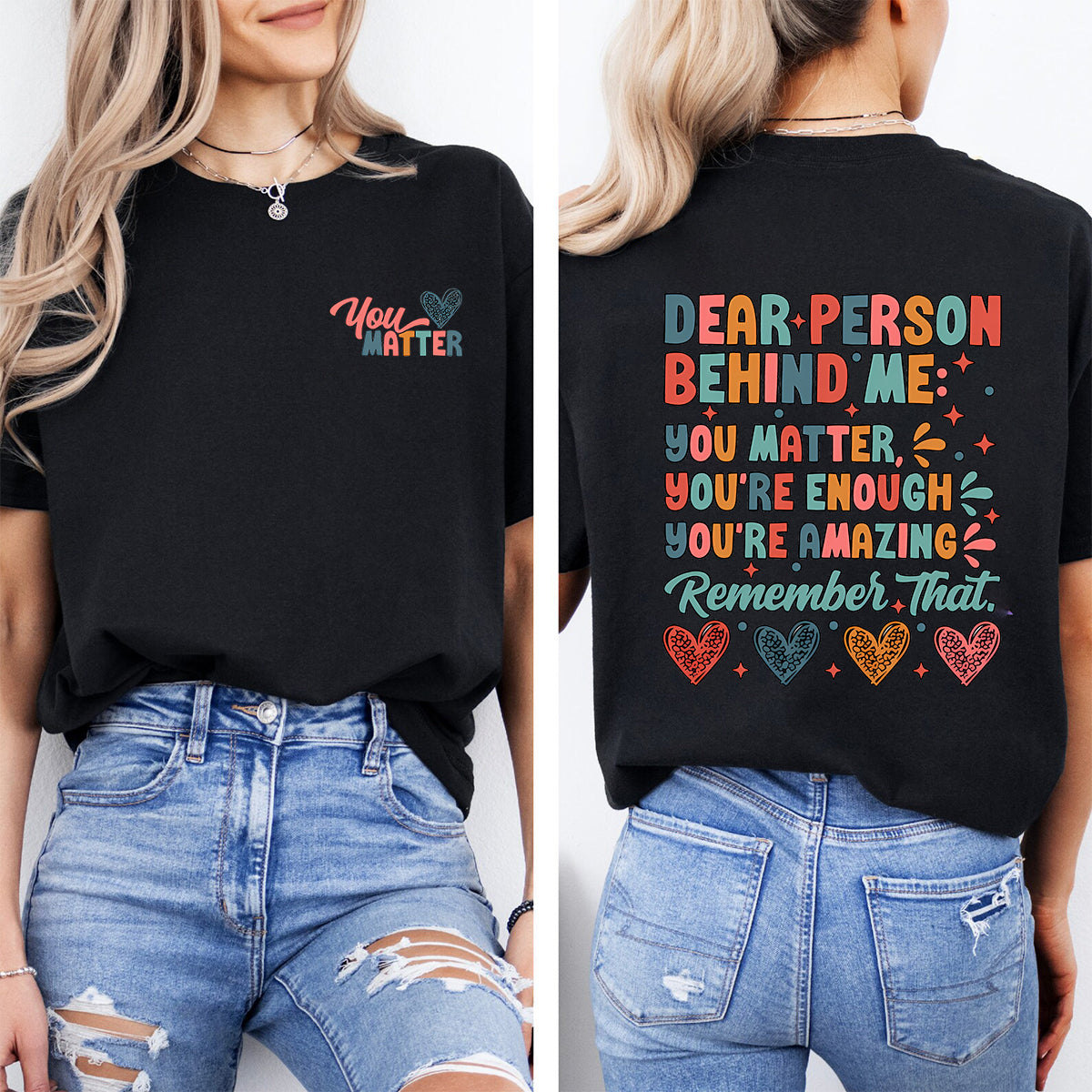 Dear Person Behind Me You Matter You Are Enough You Are Amazing Remember That Double Printed T-shirt