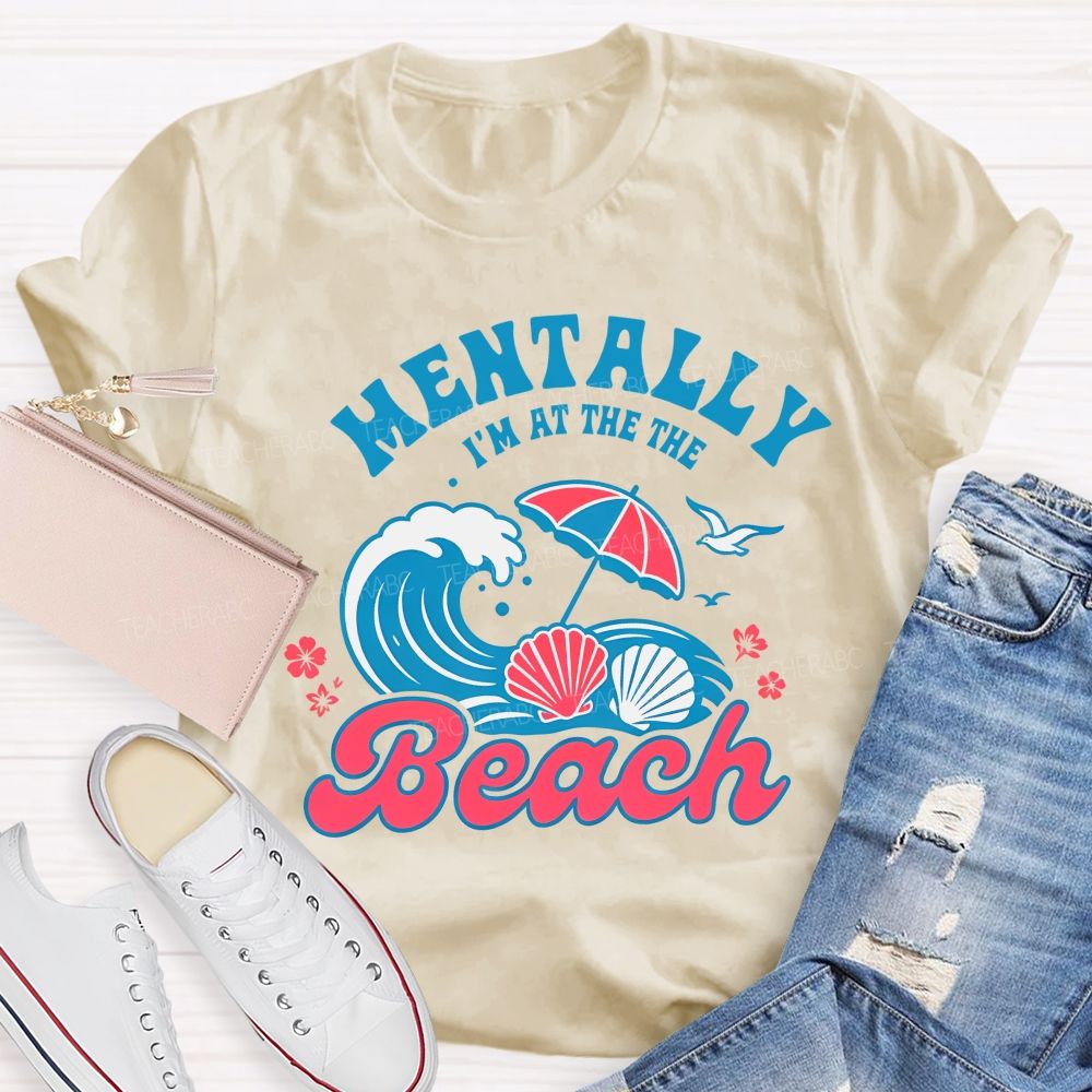 Mentally I'm At The Beach Letters Graphics Teacher T-shirt