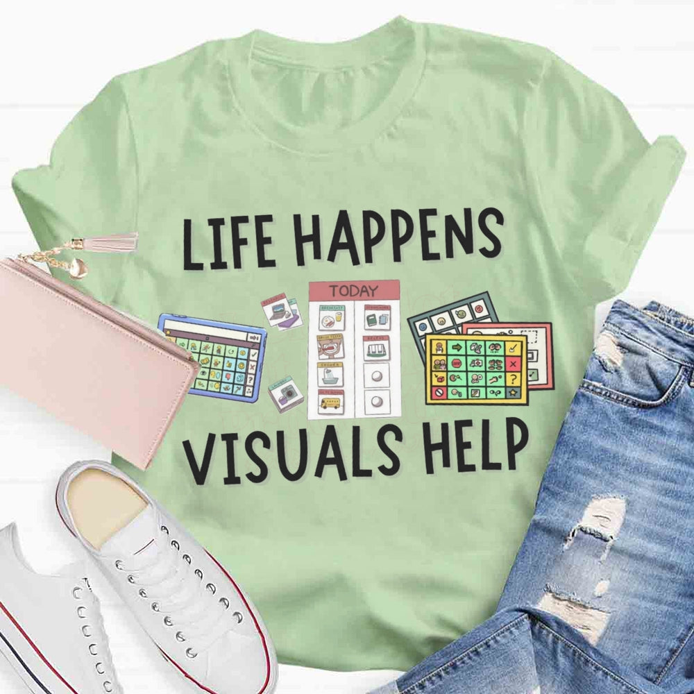 Life Happens Visuals Help Sped Teacher T-shirt