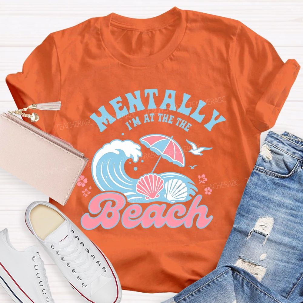 Mentally I'm At The Beach Letters Graphics Teacher T-shirt