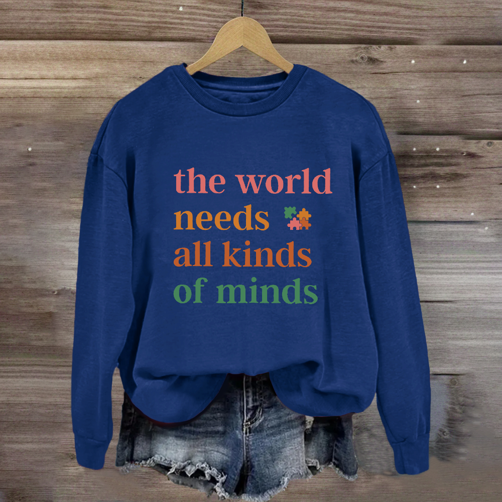 The World Needs All Kinds of Minds Autism Awareness Sweatshirt