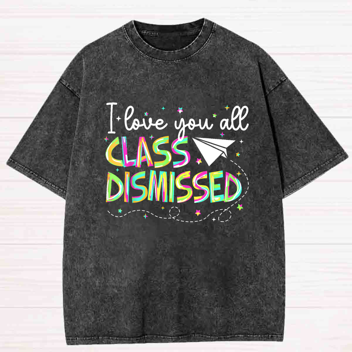 I Love You All Class Dismissed Colorful Washed T-shirt