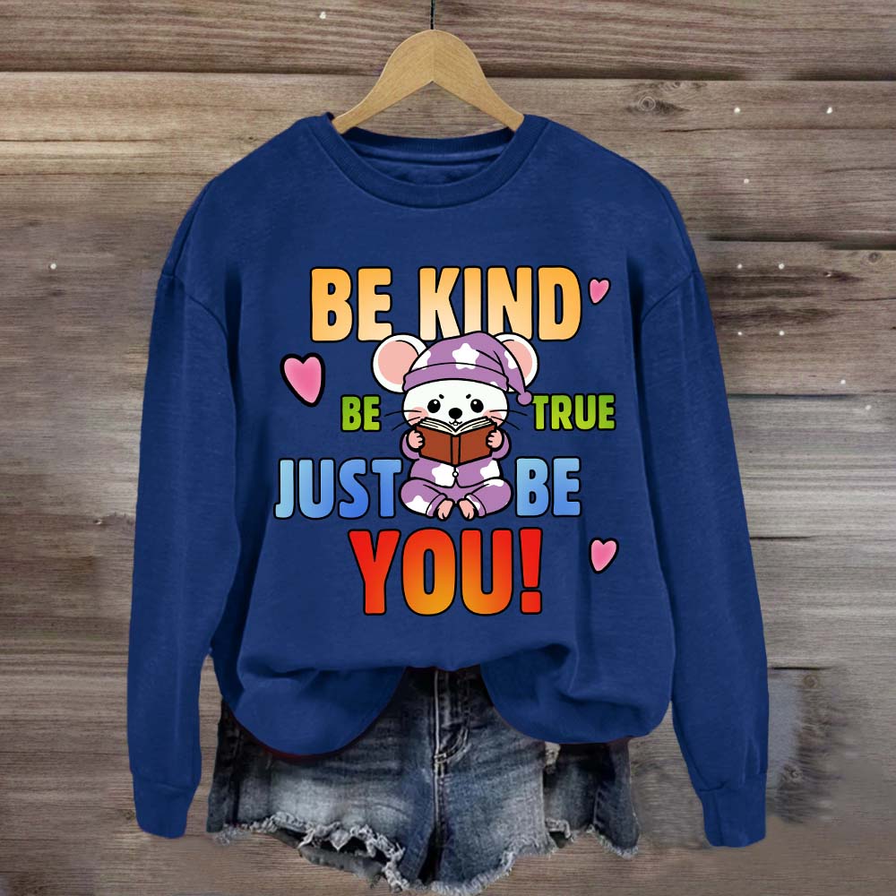 Be Kind Be True Just Be You Mouse Looks Book Sweatshirt